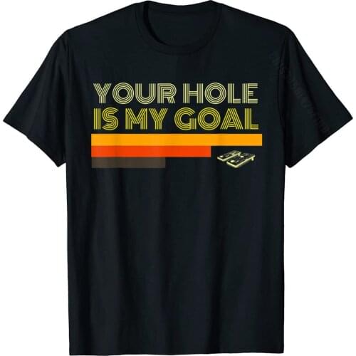 Your Hole Is My Goal Cornhole T Shirt Vintage Christmas Gift High Quality Mens T Shirts Cotton Tops Shirt Summer