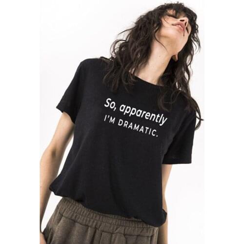 So Apparently I'm Dramatic Print Women Tee Shirt Round Neck T Shirts Aesthetic Vintage Funny Top Female Clothing Camisas Mujer