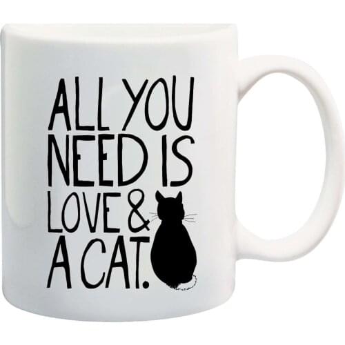 All You Need Is Love and A Cat Ceramic Coffee Mug 11Oz Funny Mug