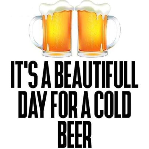 Its A Beautiful Day for A Cold Beer Car Stickers Fine Decal Car Accessories Refrigerator Decoration Good Quality Waterproof