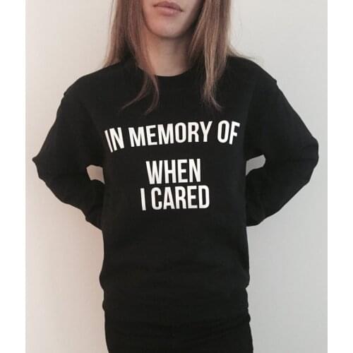 Skuggnas New Arrival In Memory of When I Cared Sweatshirt Funny Slogan Saying For Women Girls Swag tumblr Hipster Sweatshirt