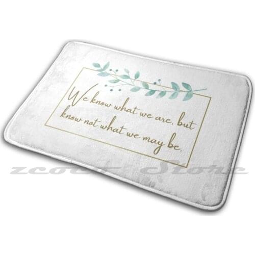 William Shakespeare Hamlet Quote , We Know What We Are , Theater Gift Soft Mat Doorway Non-Slip Water Uptake Carpet Hamlet
