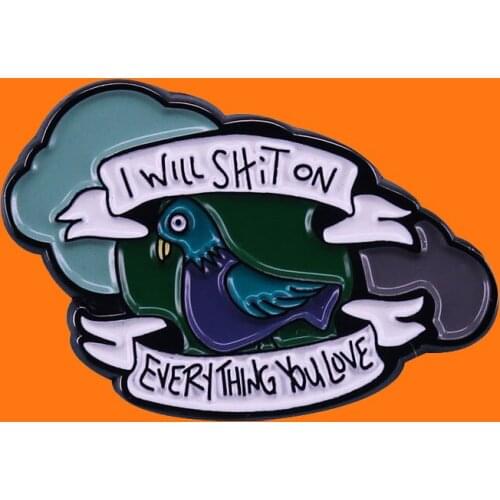 I Will Shiton Ecerythng Youlove Enamel Pins Funny Pigeon Metal Cartoon Brooch Hat Bag Collar Lapel Badges Women Fashion Jewelry