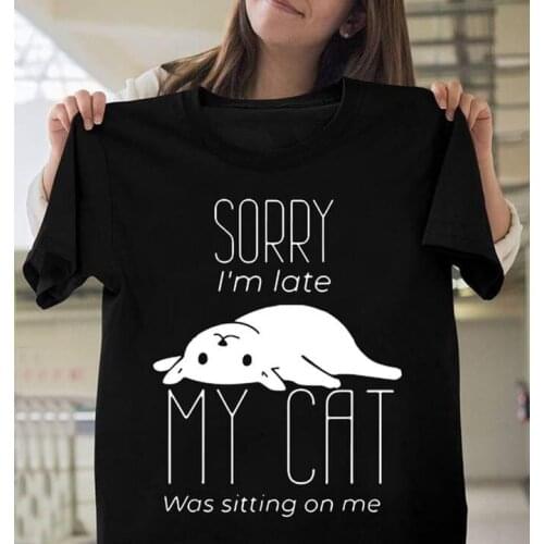 SORRY I'M LATE MY CAT WAS SITTING ON ME cute t-shirt women fashion 100% Cotton grunge graphic funny quote unisex tee top tshirts