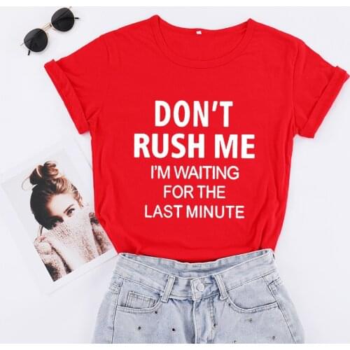 DON'T RUSH ME I'M WAITING FOR THE LAST MINUTE Letter Short Sleeve Tees Cotton Plus Size Women Tshirt Fashion O Neck Casual Shirt