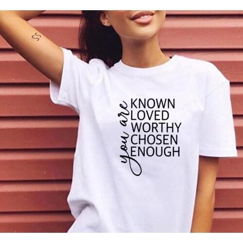 You Known Loved Worthy T Shirt Women Summer Short Sleeve O-neck Cotton Tshirt Women Loose Camiseta Mujer Casual Tee Shirt Femme
