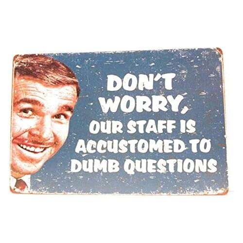 Don’t Worry Our Staff is Accustomed to Dumb Questions Funny Tin Sign Perfect for The Office, Restaurants