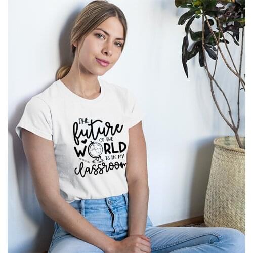 The Future of The World Is In My Classroom Graphic Women T-shirt Kindergarten Teacher Tees Fashion Female Teach Tops Camisetas