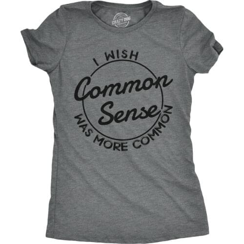 Womens I Wish Common Sense Was More Common Tshirt Funny Sarcastic Tee Dark