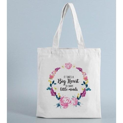 Teacher Shoulder Cloth Bags Fashion Gift Shopper Tote Bag It Takes A Big Heart To Shape Little Mind Canvas Reusable Shopping Bag