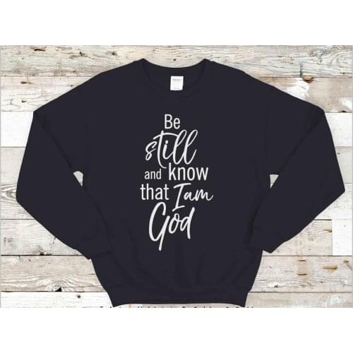 ZBBRDD Be Still and Know That I Am God Full Long Sleeve Shirt Christ Cotton CrewNeck Women Sweatshirt Fashion Pullover Dropship