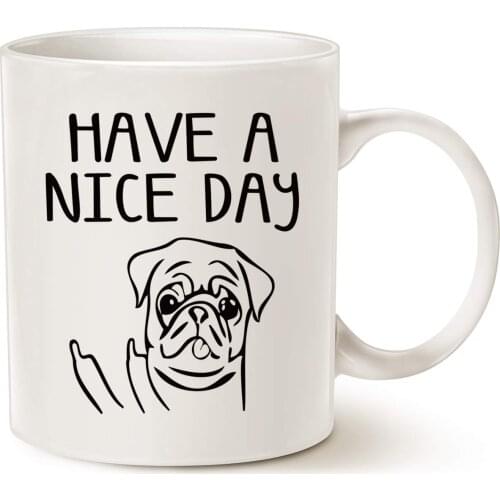 Funny Christmas Gifts Dog Coffee Mug for Dog Lovers, Have a Nice Day Cute Pug Best Gag Gifts Cup White, 11 Oz