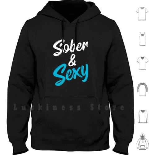 Sobriety Sober Gift Sober & Sexy Cute Humor Sobriety Hoodies Long Sleeve 1 Year Sober 2 Years Sober
