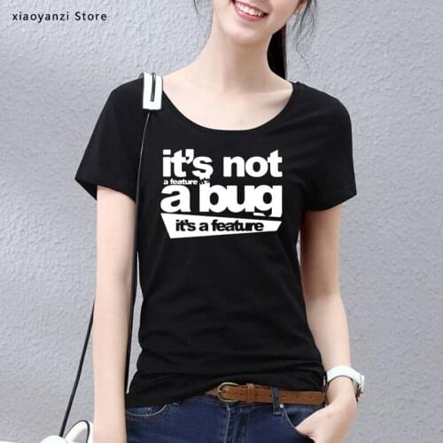 New Cotton Women T Shirt Famale Its Not A Bug Its A Feature tshirt Developer Joke Coder Programmer Web Funny T shirts Tee