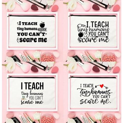 I Teach Tiny Humans You Can't Scare Me Print Makeup Bag Women Cosmetic Case Toiletries Organizer Female Storage Pouch Best Gifts