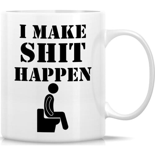 Funny Mug I Make Shit Happen 11 Oz Ceramic Coffee Mug