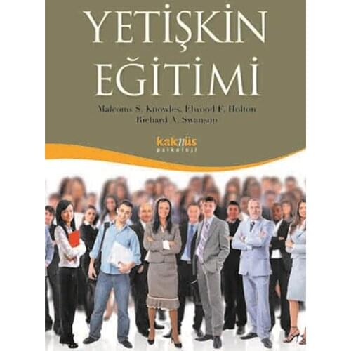 Adult Training Malcolm S. Knowles, Elwood F. Holton, Richard A. Swanson Kaknüs Publications (TURKISH)