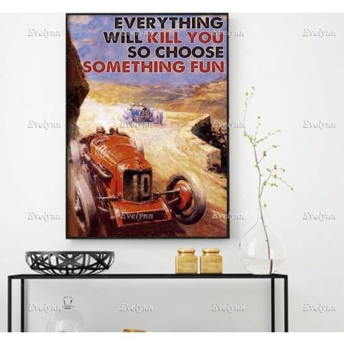 Racer Car Auto Racing Everything Will Kill You So Choose Something Fun Poster Wall Art Prints Home Decor Canvas Floating Frame