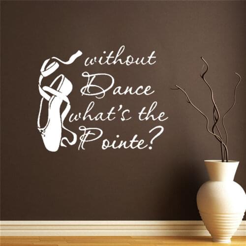 Without Dancing Whats The Pointe Ballet Quote Wall Stickers Vinyl Home Decor Girls Room Dance Studio Decoration Decals DW20326