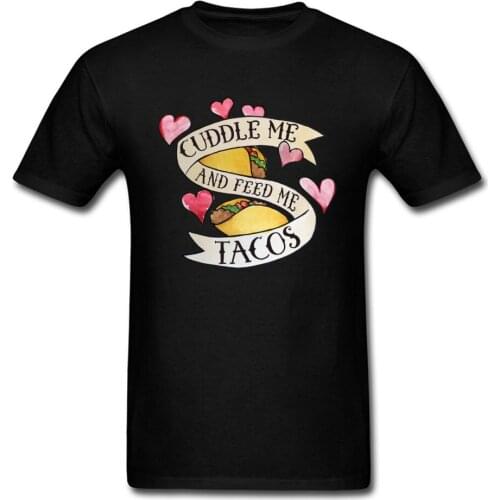 Funny 2018 Cuddle Me And Feed Me Tacos Men Black T Shirt Cartoon Design Boyfriends Cute Tees Short Sleeve Top
