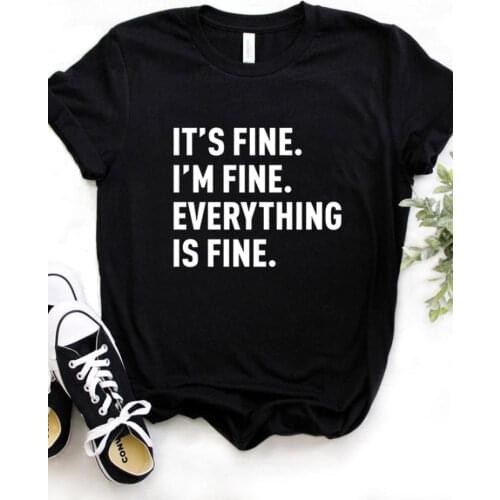 Its Fine I'm Fine Everything is Fine Print Women T Shirt Short Sleeve O Neck Loose Women Tshirt Ladies Tee Shirt Tops Mujer
