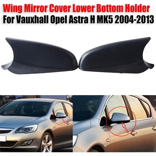 New High Quality Fit For Vauxhall Opel Astra H MK5 2004-2013 ABS Wing Mirror Cover Bottom Cover Side Lower Holder