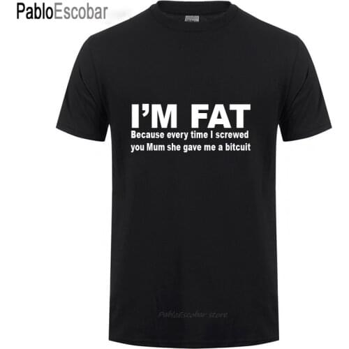 I'm Fat Because T Shirt For Men Casual Short Sleeve O Neck Cotton Funny Your Mother Offensive Banter Joke Biscuit Gift T-shirt