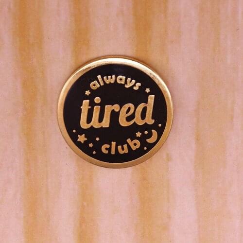Always tired club round buttons badge beautiful pin for all lazy people