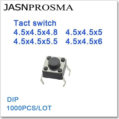 JASNPROSMA Tact switch 1000PCS/lot 4.5x4.5x4.8 4.5x4.5x5 4.5x4.5x5.5 4.5x4.5x6 DIP High quality 4.5*4.5*4.8 4.5*4.5*5