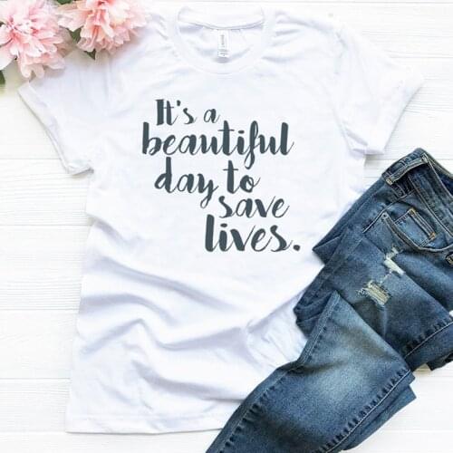 Its a beautiful day to save lives Womens Short sleeve 100% Cotton Funny Letter print Graphic O neck Tshirt Drop shipping