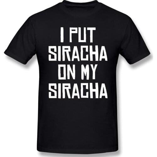 I Put Sirachas On My Sirachas Mens Basic Short Sleeve T-Shirt Novelty R338 Top tee Eur Size