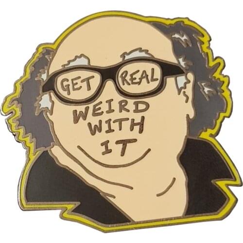 Get real weird with it pin badge