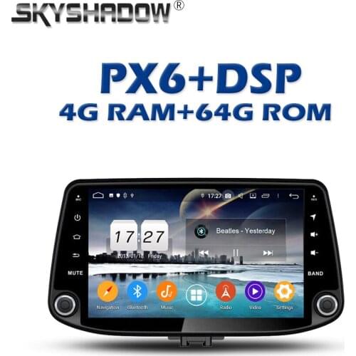 720P PX6 DSP IPS Android 10 4GB + 64G Car DVD Player Auto Stereo GPS Map RDS Radio wifi Bluetooth For Hyundai I30 2017 2018 2019