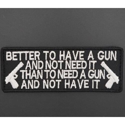 BETTER TO HAVE A GUN Name Tag Embroidery Patch Tactical Military Morale Badge Hook backing in Bag Jacket Arm Hat