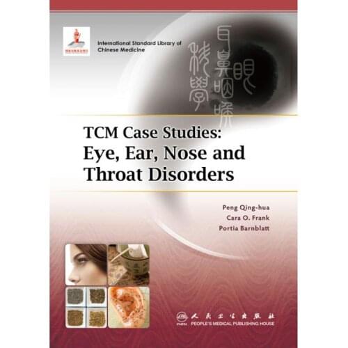 TCM Case Studies: Eye, Ear, Nose and Throat Disorders 1st Edition by Peng Qing-hua (Author), Cara O. Frank (Author), Portia Barn