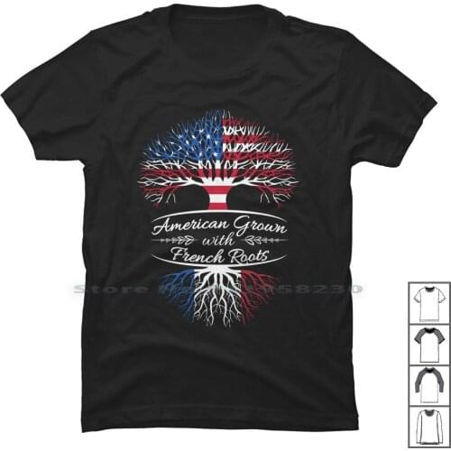 American Grown With French Roots T Shirt 100% Cotton French Flag American French Roots With Root Grow Flag Eric Row Own Me