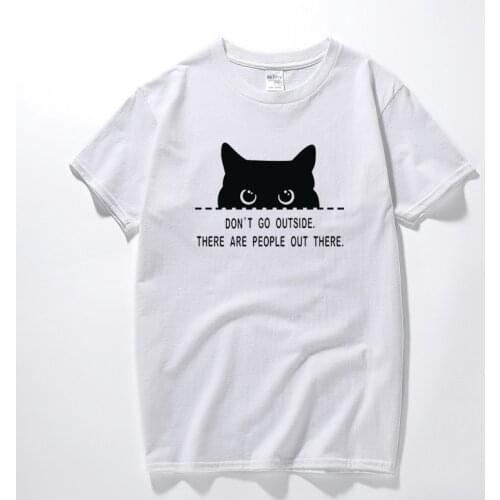 Don't Go Outside There Are People Out There Funny Cat Tee Mens Cotton T-Shirt New Cool Streetwear Camisetas Unisex T shirts