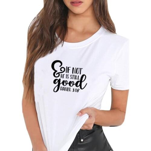 And If Not He Is Still Good Print Summer T-shirt Women O-neck Cotton Short Sleeve Funny Tshirt Women Top Loose T-shirt Femme