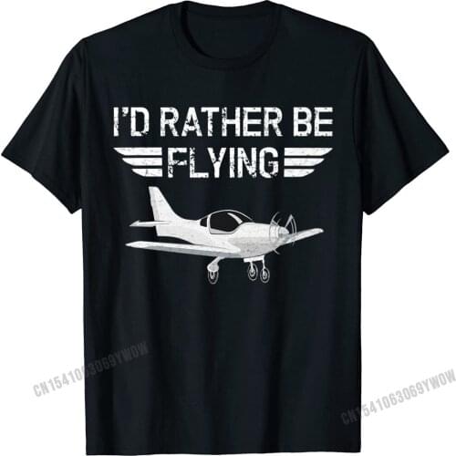 Id Rather Be Flying Funny Airplane Pilot TShirt Premium T-Shirt Camisas Men Tops T Shirt Newest Family Cotton Men Tshirts Family