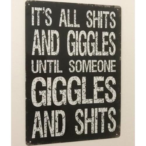Its All Shits and Giggles Until Someone Giggles and Shits Funny Metal Sign