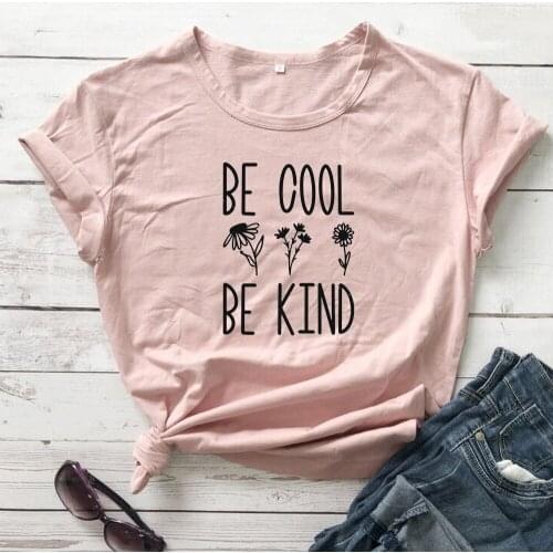 Flowers Be cool be kind T-Shirt 100% Cotton funny vintage unisex women tumblr quote casual graphic grunge Fashion tshirt top tee