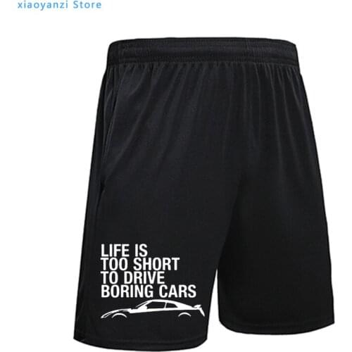 Lifes Too Short to Drive Boring Cars Men Women Funny Casual Print Sports Shorts Male Summer Sweatpants Fitness Pants OU-276-3