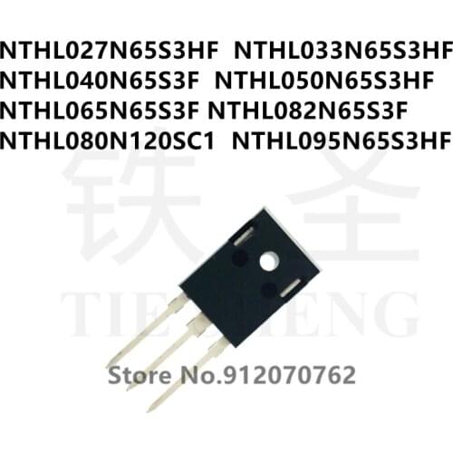 10PCS NTHL027N65S3HF NTHL033N65S3HF NTHL040N65S3F NTHL050N65S3HF NTHL065N65S3F NTHL082N65S3F NTHL080N120SC1 NTHL095N65S3HF TO247
