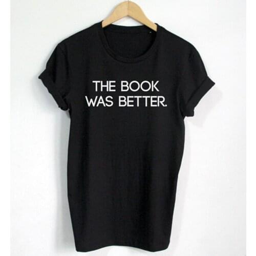 The book was better reading funny fashion T shirt letters 100% cotton o-neck short sleeve T-Shirts top tees for women Ladies