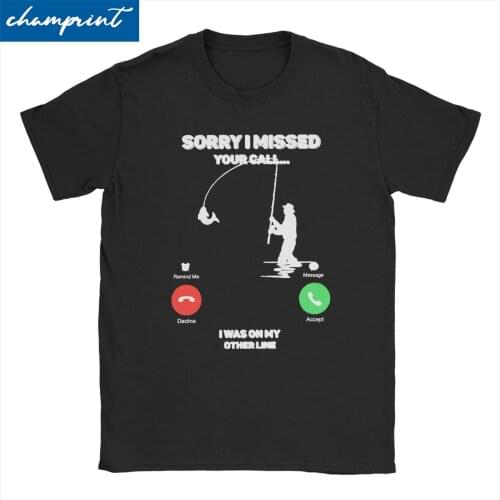 Men Women Sorry I Missed Your Call I Was On My Other Line Fishing Fisherman T Shirts Funny O Neck Tee Shirt Printed T-Shirt
