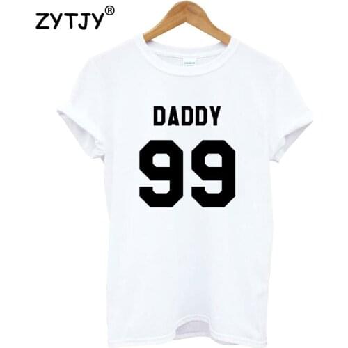 DADDY 99 Letters Print Women Tshirt Cotton Funny t Shirt For Lady Girl Top Tee Hipster Tumblr Drop Ship HH-390