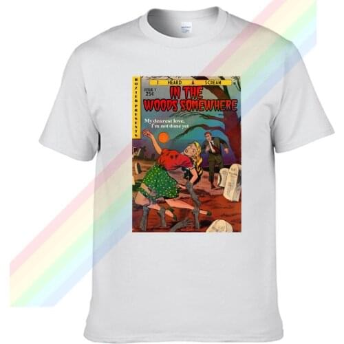 Somewhere In The Woods, My Dearest Love T Shirt For Men Limitied Edition Unisex Brand T-shirt Cotton Amazing Short Sleeve Tops