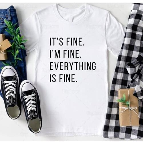 100% Cotton Material I'm Fine Its Fine Everything Is Fine T Shirt Funny Everything Fine Shirt Harajuku Summer Top Tees