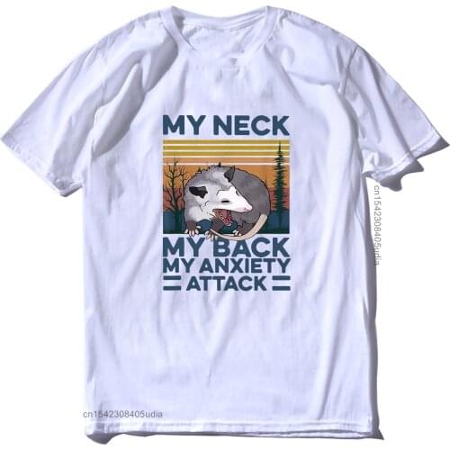 Mens T-Shirt My Neck My Back My Anxiety Attack Vintage Animal Opossum Funny Mens Tops Cartoon Tee T Shirts Fashionable