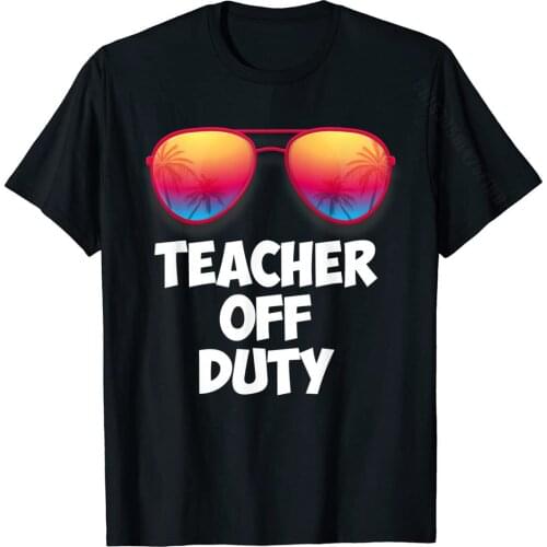 Funny OFF DUTY TEACHER Shirt Great Last Day Of School Gift T-Shirt Tops Tees Latest Funny Cotton Mens Tshirts Geek